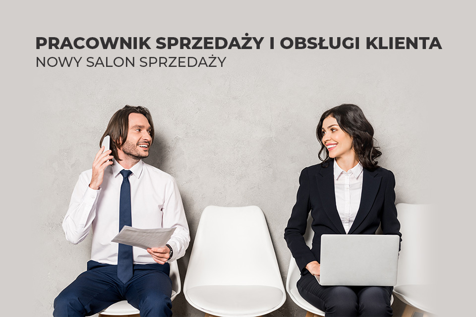 Kariera - Pracownik Sprzedaży i Obsługi Klienta | Nowy salon sprzedaży